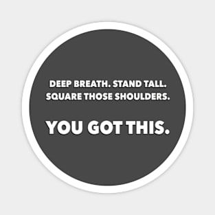 Deep breath. Stand tall. Magnet